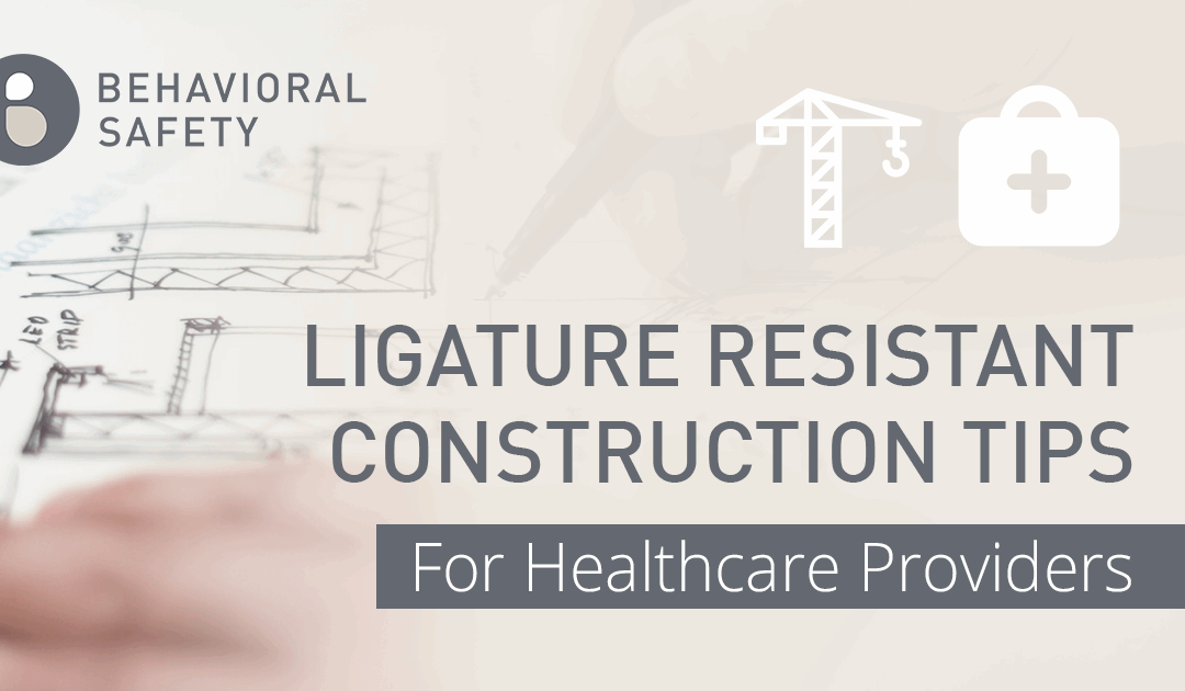Ligature Resistant Construction Tips for Healthcare Providers
